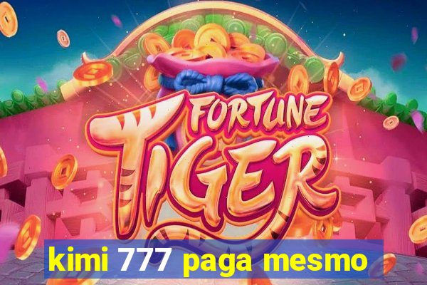 kimi 777 paga mesmo