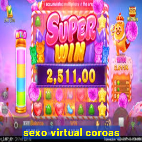 sexo virtual coroas