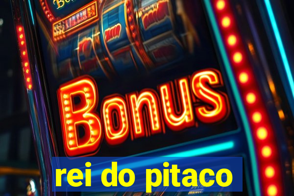 rei do pitaco