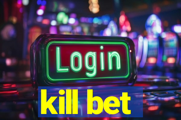 kill bet