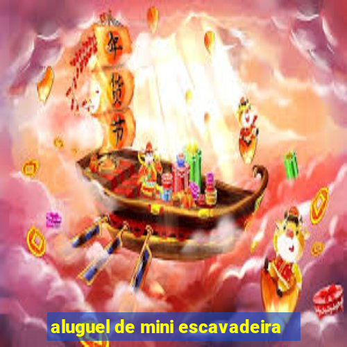 aluguel de mini escavadeira