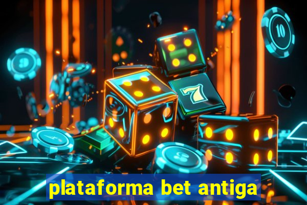 plataforma bet antiga