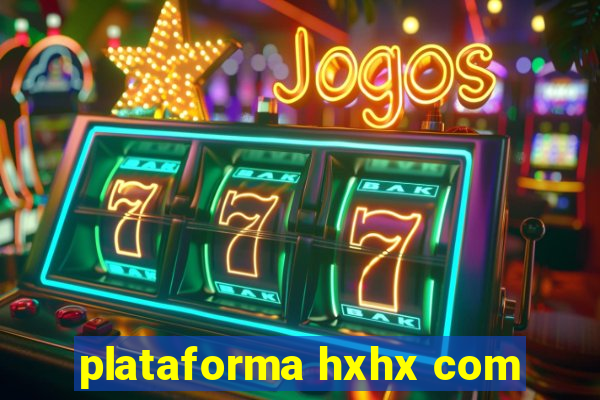 plataforma hxhx com