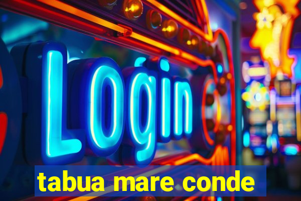 tabua mare conde