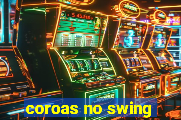 coroas no swing