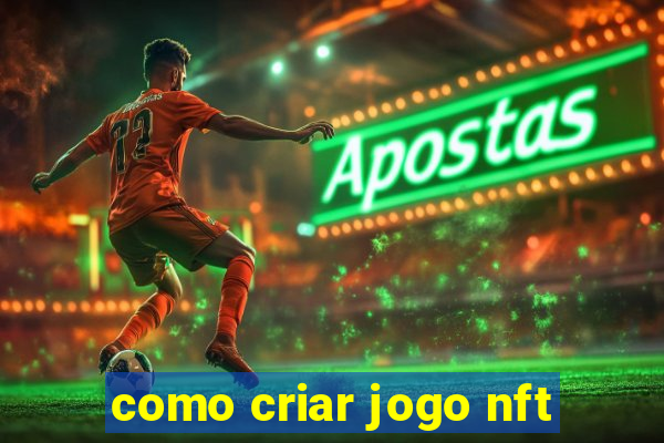 como criar jogo nft