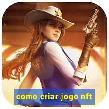 como criar jogo nft