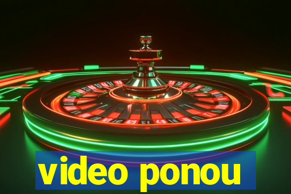 video ponou