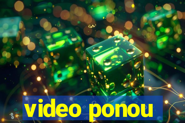 video ponou