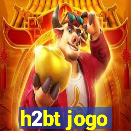 h2bt jogo