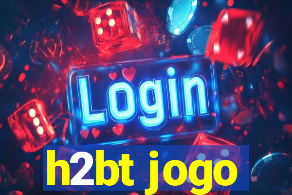 h2bt jogo