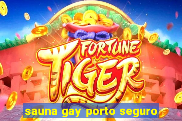 sauna gay porto seguro