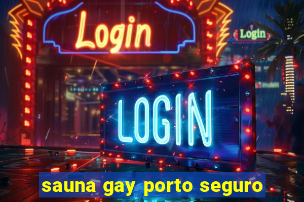 sauna gay porto seguro