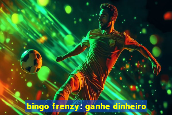 bingo frenzy: ganhe dinheiro