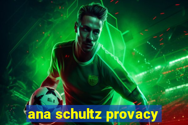 ana schultz provacy