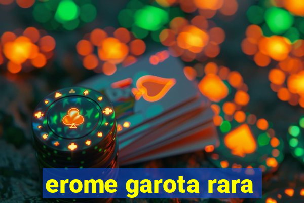 erome garota rara