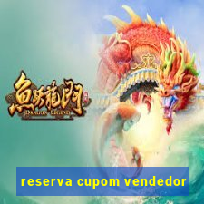 reserva cupom vendedor