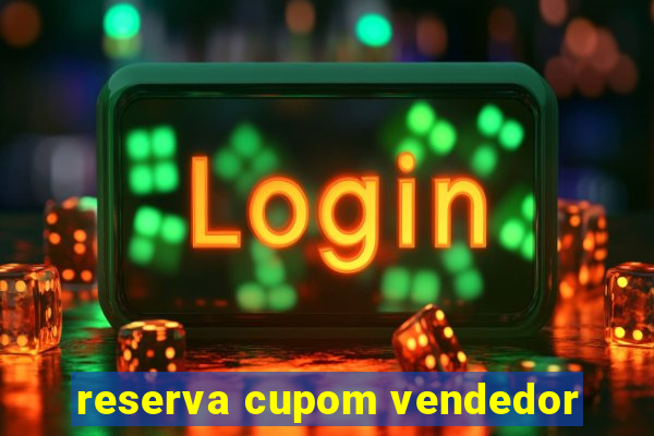 reserva cupom vendedor