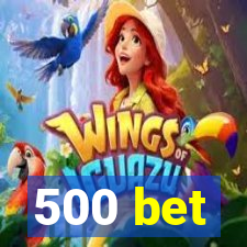 500 bet