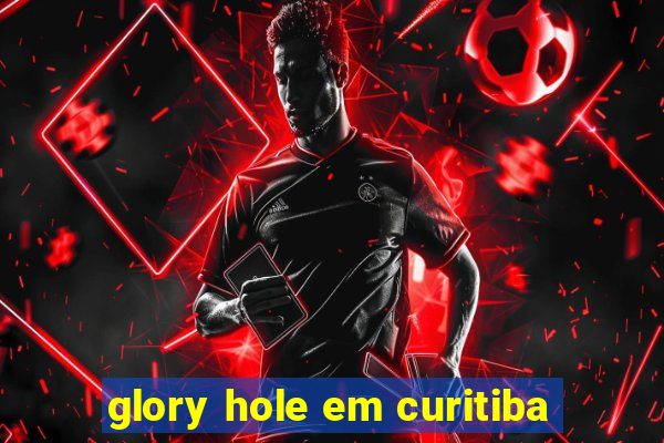 glory hole em curitiba