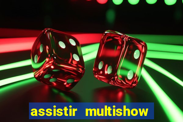 assistir multishow ao vivo online