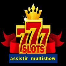 assistir multishow ao vivo online