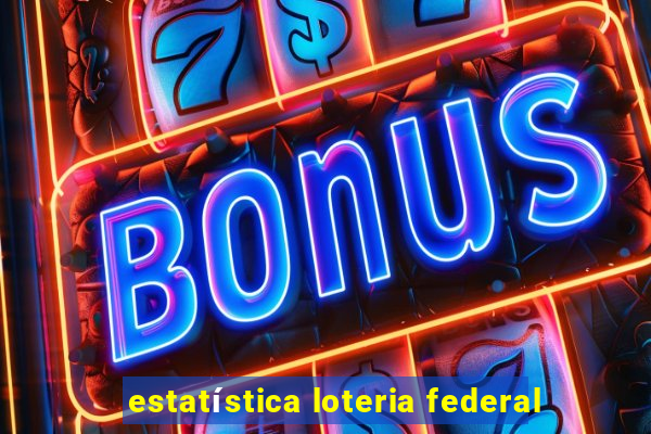 estatística loteria federal