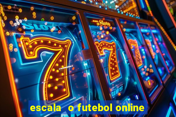 escala  o futebol online