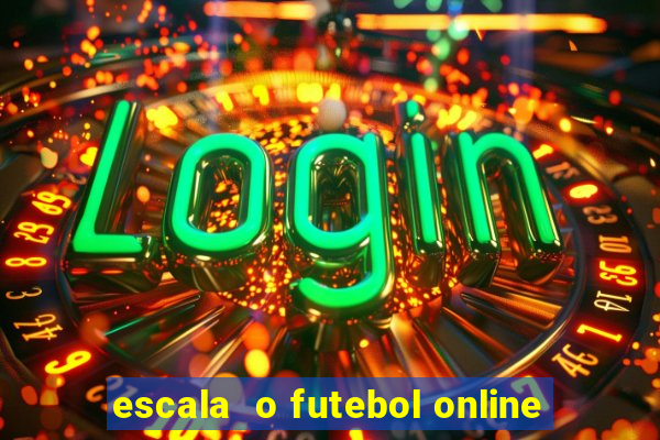 escala  o futebol online