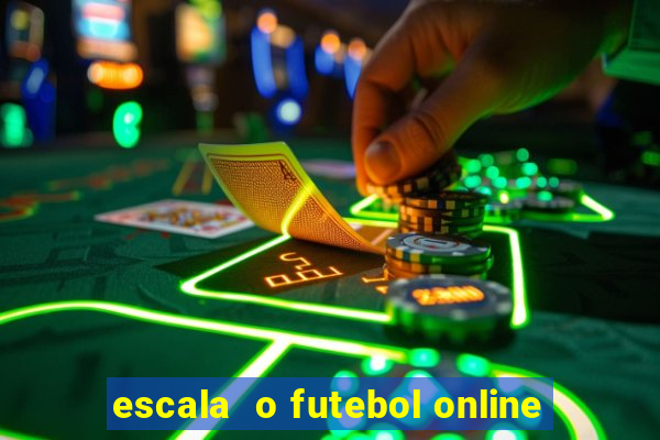 escala  o futebol online