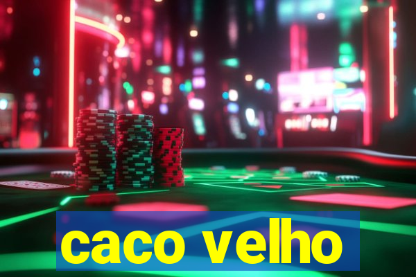 caco velho