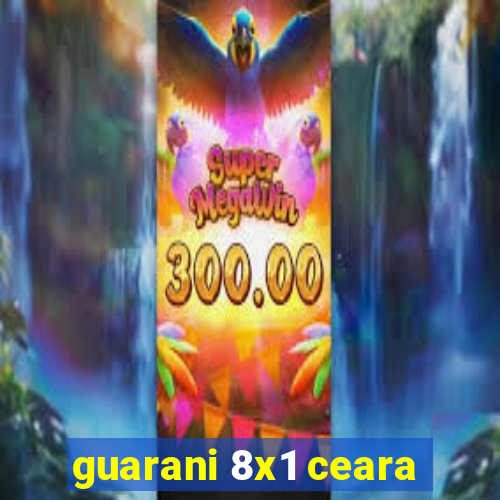 guarani 8x1 ceara