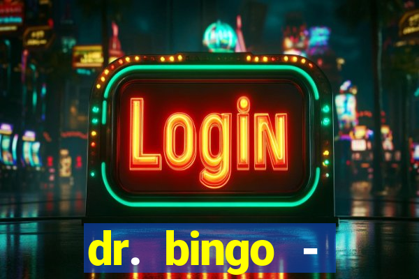 dr. bingo - videobingo   slots