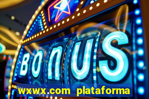 wxwx.com plataforma de jogos