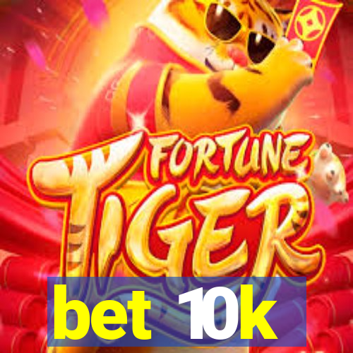 bet 10k