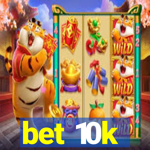 bet 10k