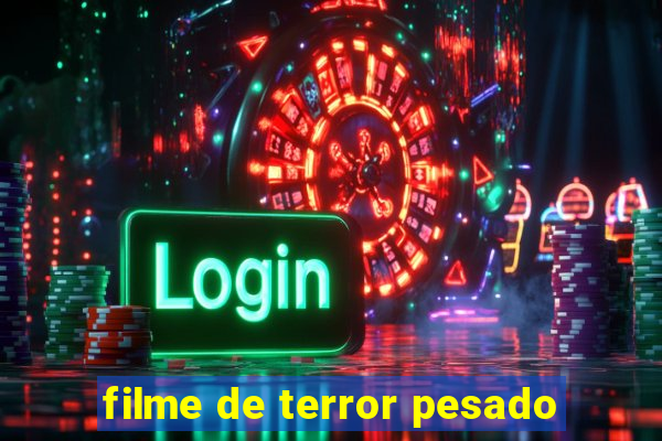 filme de terror pesado