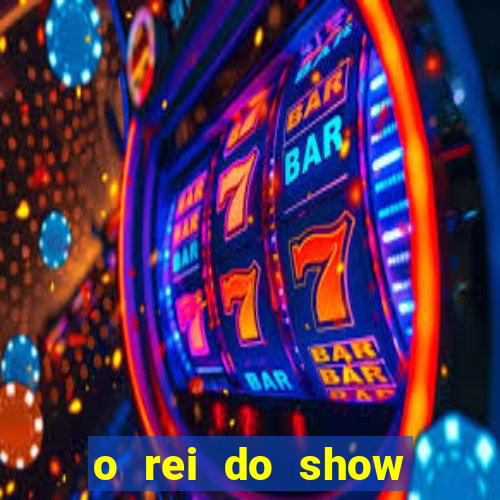 o rei do show filme completo dublado topflix