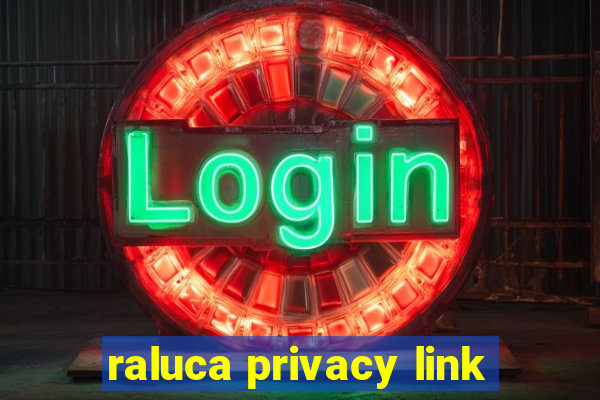 raluca privacy link