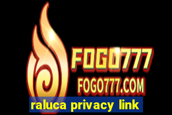 raluca privacy link