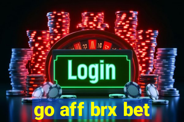 go aff brx bet