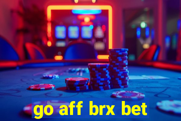 go aff brx bet