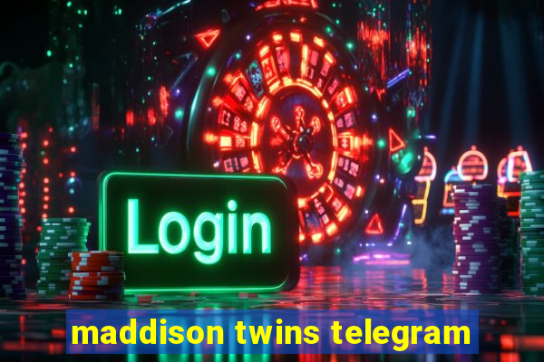 maddison twins telegram