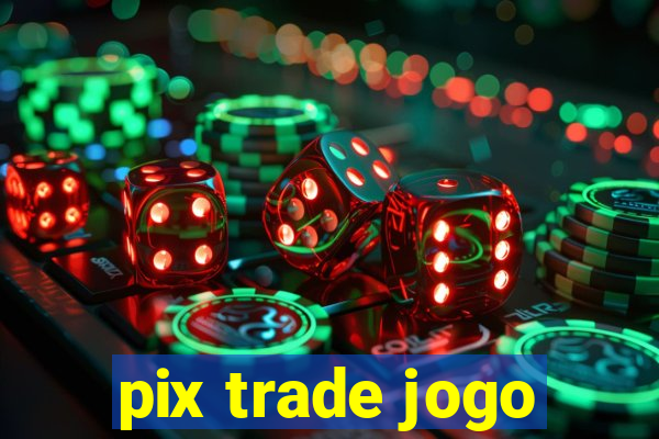 pix trade jogo