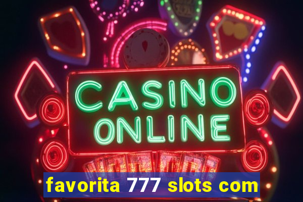 favorita 777 slots com