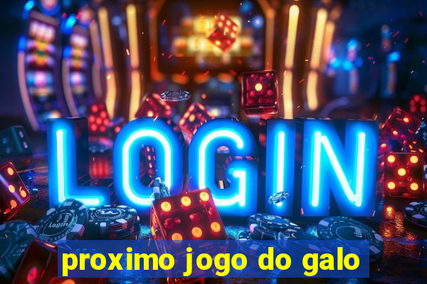 proximo jogo do galo