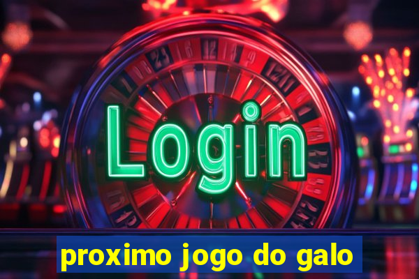 proximo jogo do galo