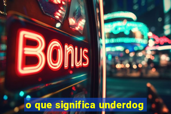 o que significa underdog