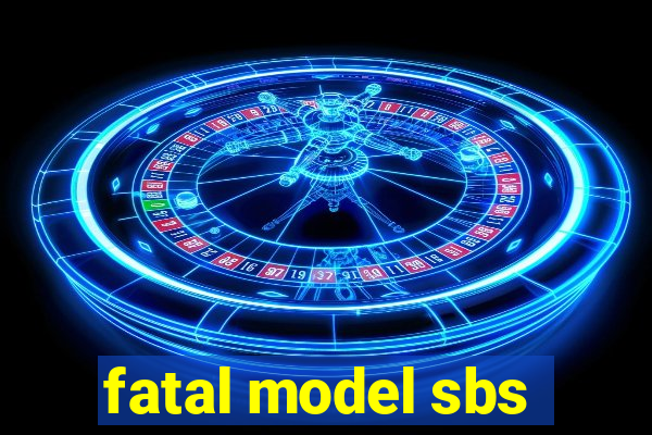 fatal model sbs