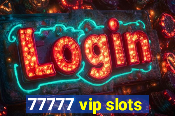 77777 vip slots